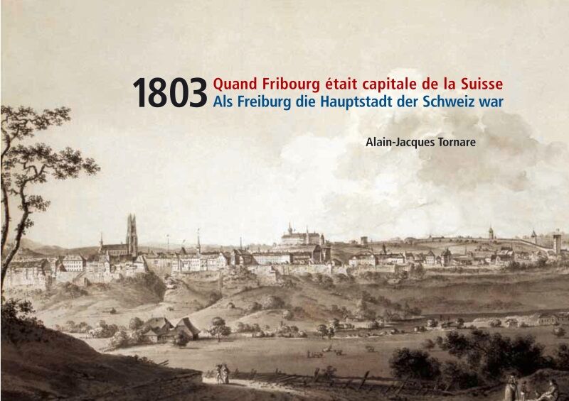 1803 : Quand Fribourg était capitale de la Suisse