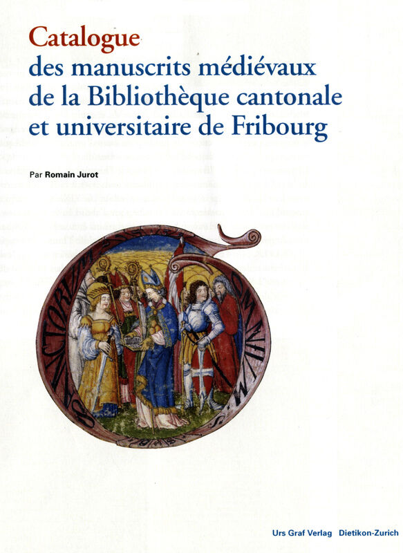 Catalogue des manuscrits médiévaux de la Bibliothèque cantonale et universitaire de Fribourg