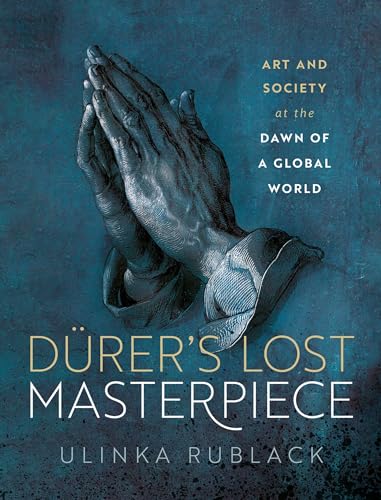 Dürer's lost masterpiece<br>art and society at the dawn of a ...