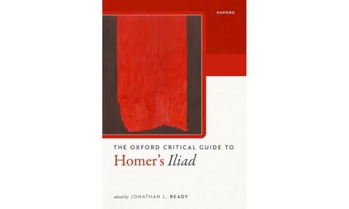 The Oxford critical guide to Homer's 'Iliad'