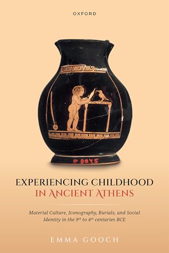 Experiencing childhood in ancient Athens<br>material culture,...