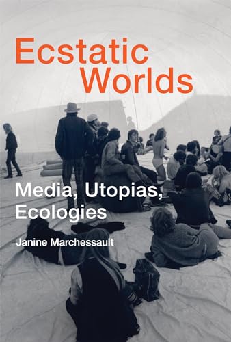 Ecstatic worlds<br>media, utopias, ecologies