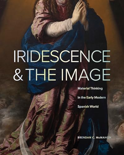Iridescence & the image<br>material thinking in the early mod...