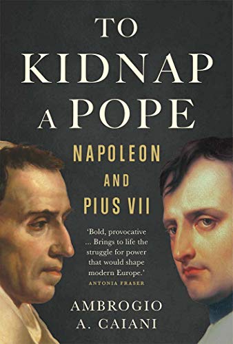 To kidnap a Pope<br>Napoleon and Pius VII