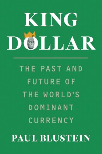 King Dollar<br>the past and future of the world's dominant cu...