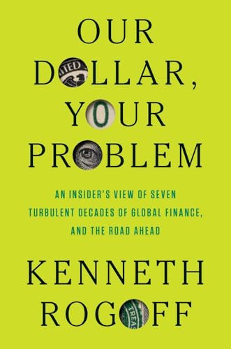 Our dollar, your problem<br>an insider's view of seven turbul...