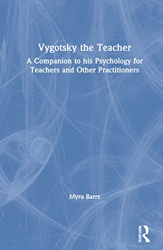 Vygotsky the teacher<br>a companion to his psychology for tea...