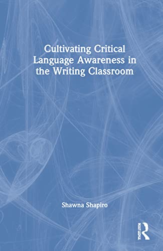 Cultivating critical language awareness in the writing class...