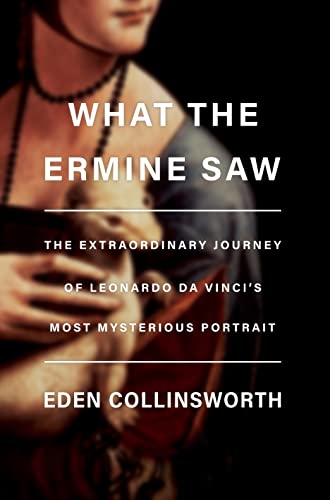 What the ermine saw<br>the extraordinary journey of Leonardo ...