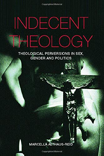 Indecent theology<br>theological perversions in sex, gender a...