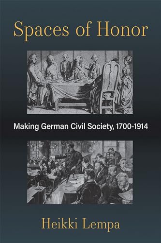 Spaces of honor<br>making German civil society, 1700-1914