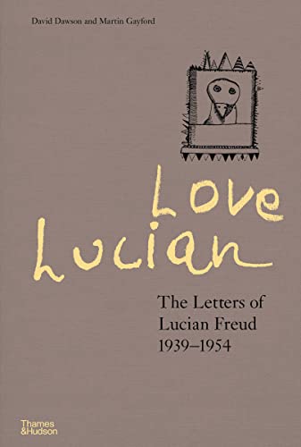 Love Lucian<br>the letters of Lucian Freud 1939-1954