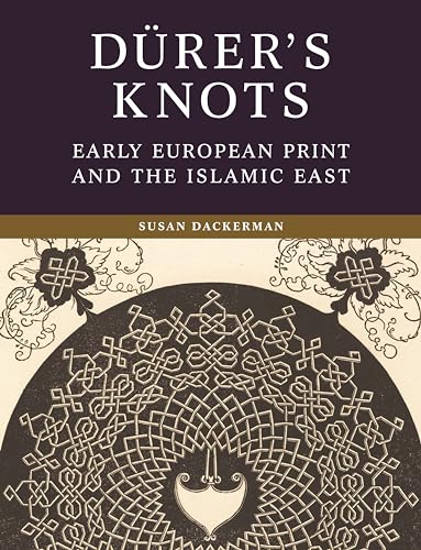 Dürer's knots<br>early European print and the Islamic East