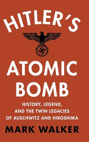Hitler's atomic bomb<br>history, legend, and the twin legacie...