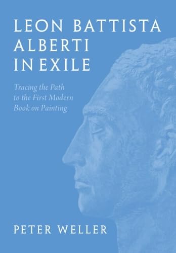 Leon Battista Alberti in exile<br>tracing the path to the fir...