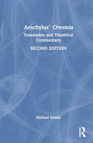 Aeschylus' Oresteia<br>translation and theatrical commentary