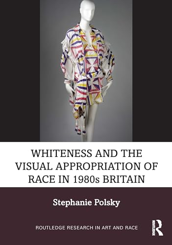 Whiteness and the visual appropriation of race in 1980s Brit...
