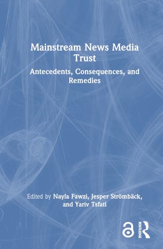 Mainstream news media trust<br>antecedents, consequences, and...