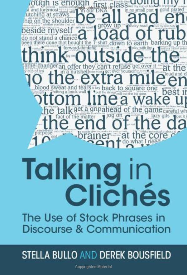 Talking in clichés<br>the use of stock phrases in discourse ...