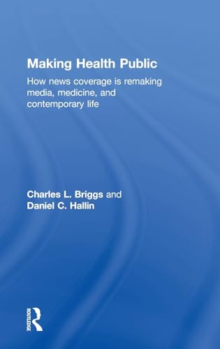 Making health public<br>how news coverage is remaking media, ...