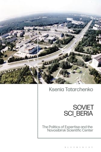 Soviet SCI_BERIA<br>the politics of expertise and the Novosib...