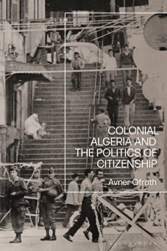 Colonial Algeria and the politics of citizenship