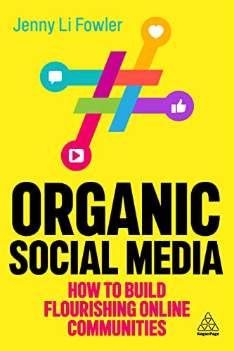 Organic social media<br>how to build flourishing online commu...