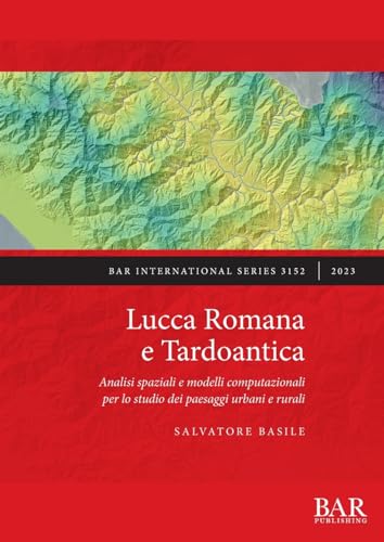 Lucca Romana e Tardoantica<br>analisi spaziali e modelli comp...