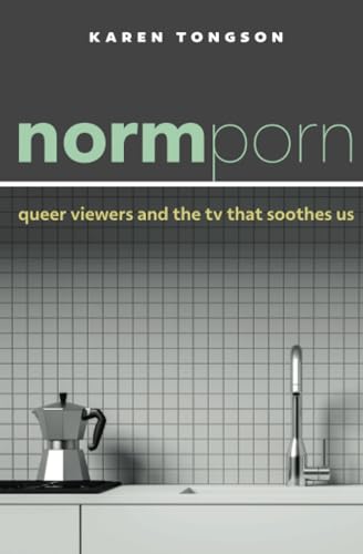 Normporn<br>queer viewers and the tv that soothes us