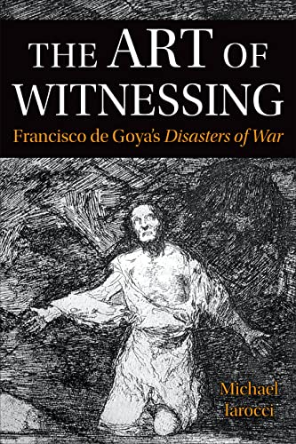 The art of witnessing<br>Francisco de Goya's Disasters of war