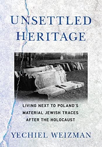 Unsettled heritage : living next to Poland's material Jewish...