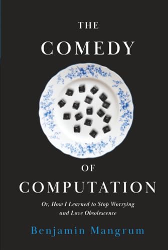 The comedy of computation, or, How I learned to stop worryin...