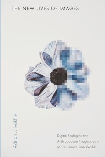 The new lives of images<br>digital ecologies and anthropocene...