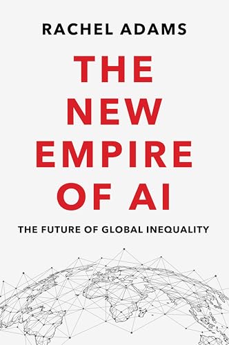 The new empire of AI<br>the future of global inequality