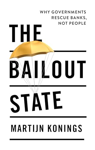 The bailout state<br>why governments rescue banks, not people