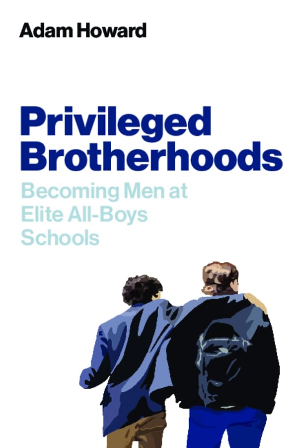 Privileged brotherhoods<br>becoming men at elite all-boys sch...