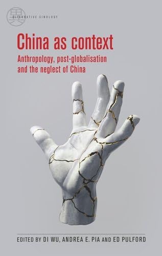 China as context<br>anthropology, post-globalisation and the ...