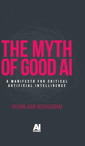 The myth of good AI<br>a manifesto for critical artificial In...