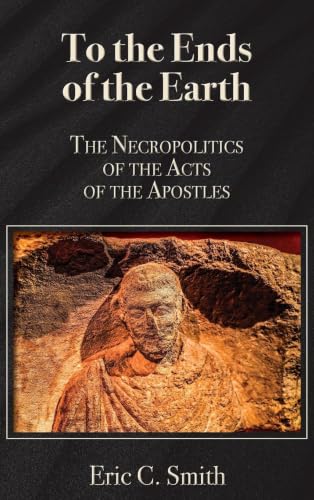 To the ends of the earth<br>the necropolitics of the Acts of ...
