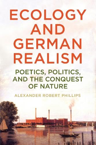 Ecology and German realism<br>poetics, politics, and the conq...