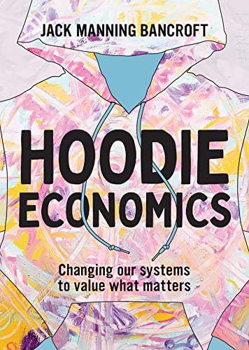 Hoodie economics<br>changing our systems to value what matter...