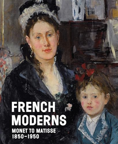 French moderns<br>Monet to Matisse, 1850-1950