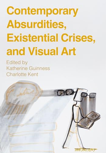 Contemporary absurdities, existential crises, and visual art