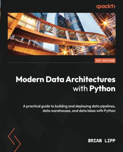 Modern data architectures with Python<br>a practical guide to...
