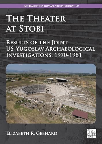 The theater at Stobi<br>results of the joint us-yugoslav arch...