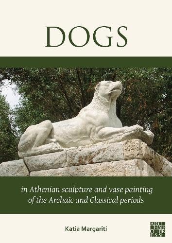 Dogs in Athenian sculpture and vase painting of the Archaic ...