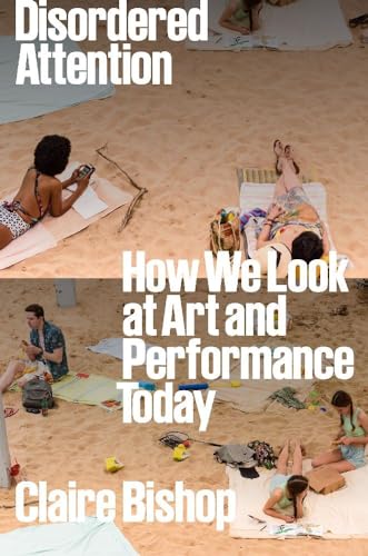 Disordered attention<br>how we look at art and performance to...