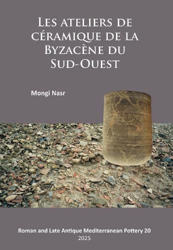 Les ateliers de céramique de la Byzacène du Sud-Ouest<br>ge...