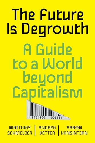 The future is degrowth<br>a guide to a world beyond capitalis...
