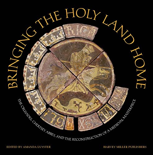 Bringing the Holy Land home<br>the crusades, Chertsey Abbey, ...